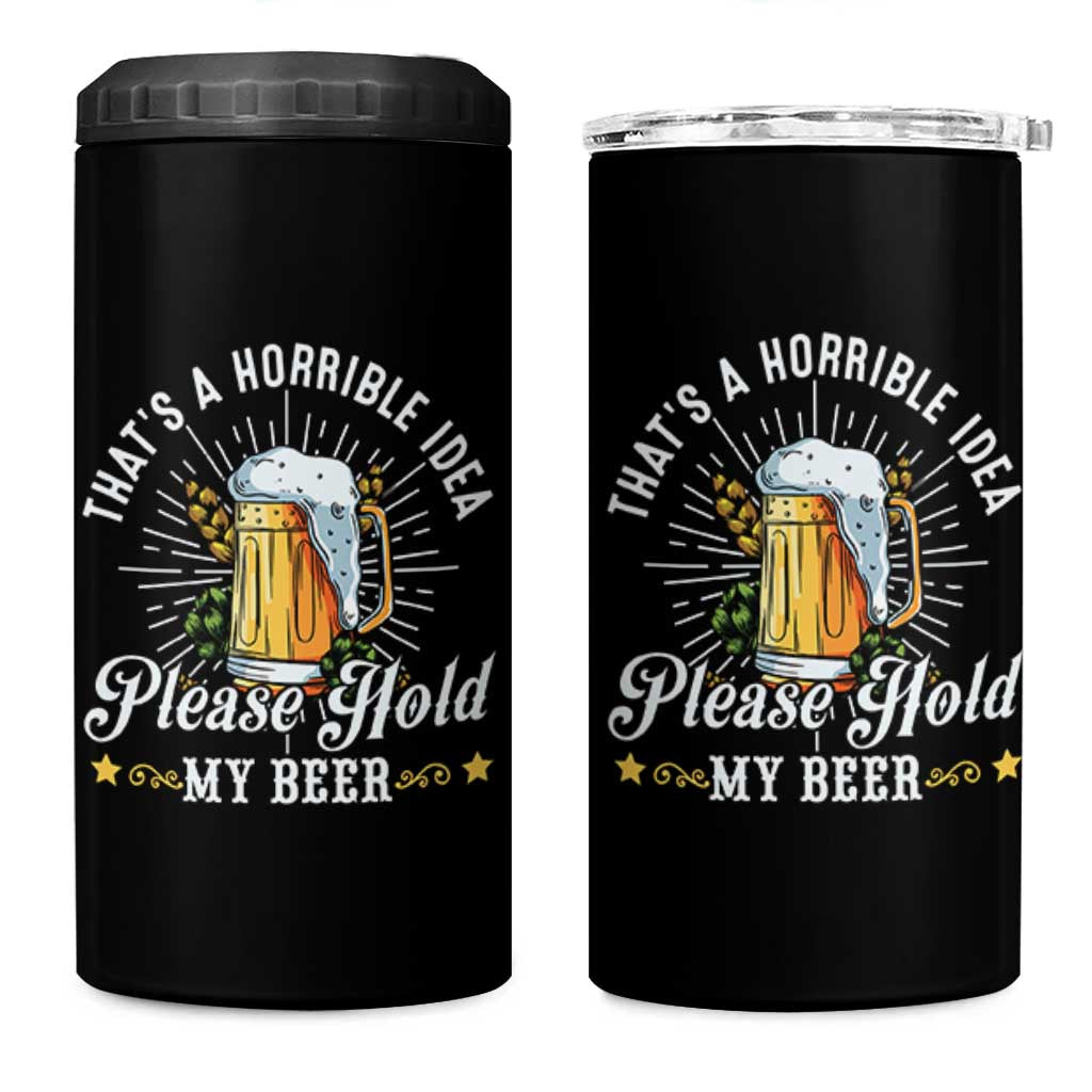 Funny Beer Lover 4 in 1 Can Cooler Tumbler That's A Horrible Idea Please Hold My Beer - Wonder Print Shop