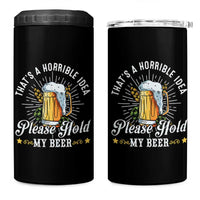 Funny Beer Lover 4 in 1 Can Cooler Tumbler That's A Horrible Idea Please Hold My Beer - Wonder Print Shop