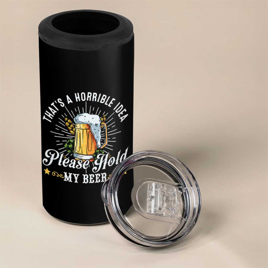Funny Beer Lover 4 in 1 Can Cooler Tumbler That's A Horrible Idea Please Hold My Beer - Wonder Print Shop