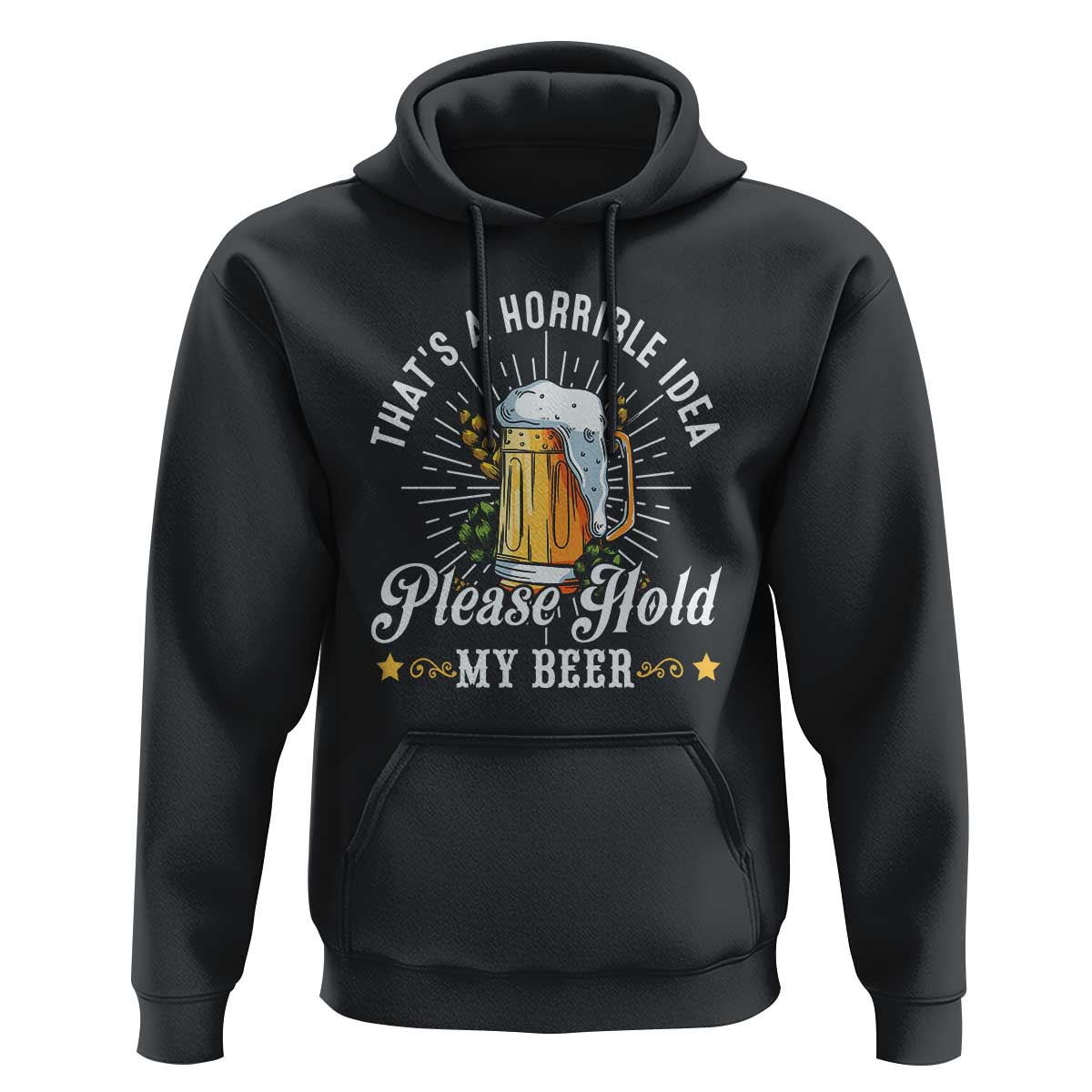 Funny Beer Lover Hoodie That's A Horrible Idea Please Hold My Beer - Wonder Print Shop