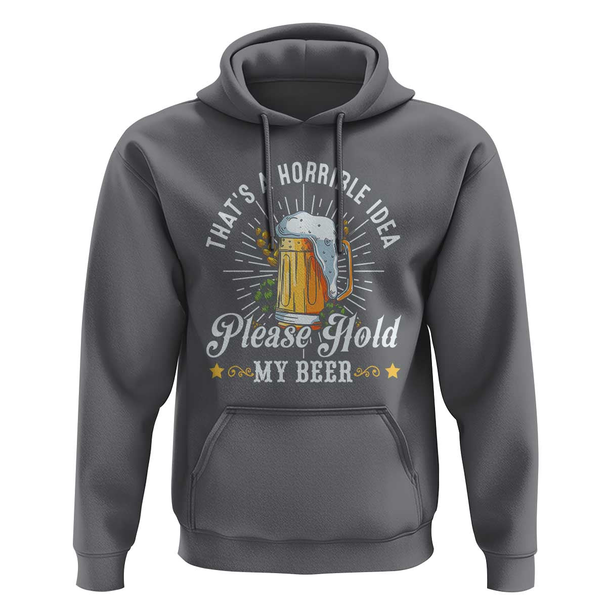 Funny Beer Lover Hoodie That's A Horrible Idea Please Hold My Beer - Wonder Print Shop