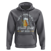 Funny Beer Lover Hoodie That's A Horrible Idea Please Hold My Beer - Wonder Print Shop