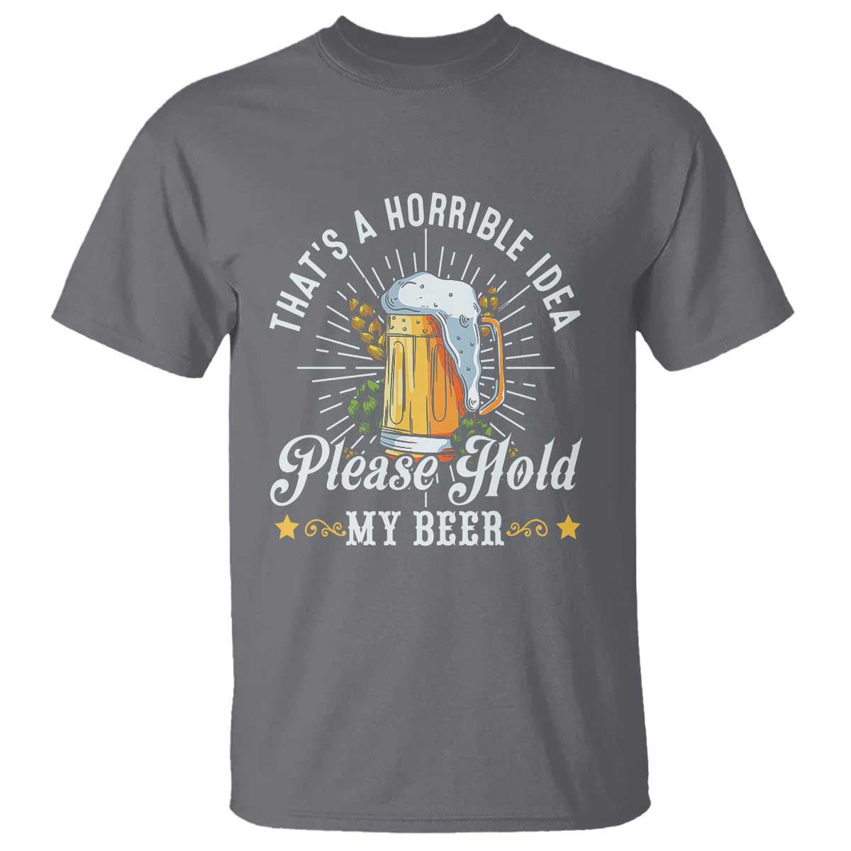 Funny Beer Lover T Shirt That's A Horrible Idea Please Hold My Beer - Wonder Print Shop