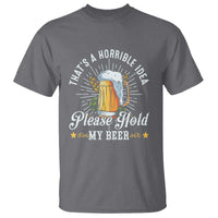 Funny Beer Lover T Shirt That's A Horrible Idea Please Hold My Beer - Wonder Print Shop