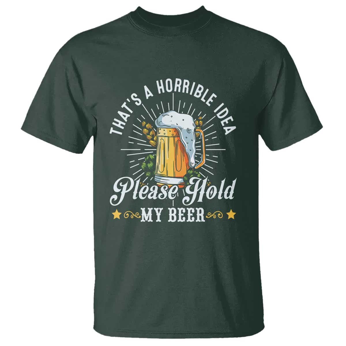 Funny Beer Lover T Shirt That's A Horrible Idea Please Hold My Beer - Wonder Print Shop