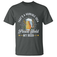 Funny Beer Lover T Shirt That's A Horrible Idea Please Hold My Beer - Wonder Print Shop