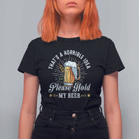Funny Beer Lover T Shirt For Women That's A Horrible Idea Please Hold My Beer - Wonder Print Shop