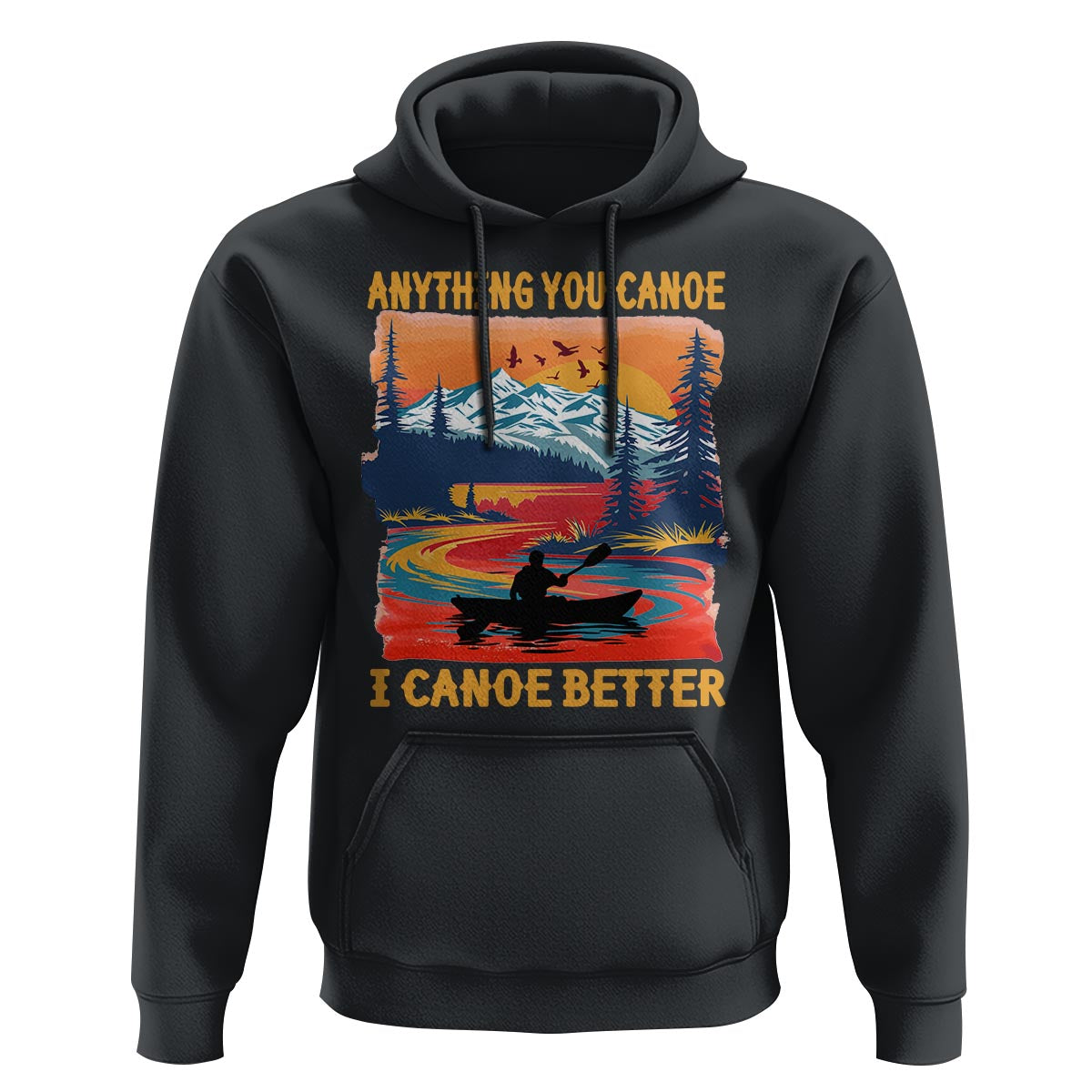 Funny Canoeing Hoodie Anything You Canoe I Canoe Better Retro Mountain River - Wonder Print Shop
