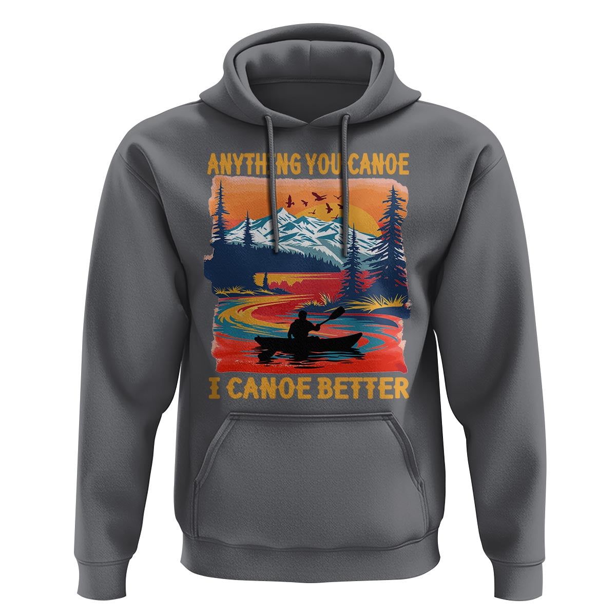 Funny Canoeing Hoodie Anything You Canoe I Canoe Better Retro Mountain River - Wonder Print Shop