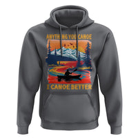 Funny Canoeing Hoodie Anything You Canoe I Canoe Better Retro Mountain River - Wonder Print Shop