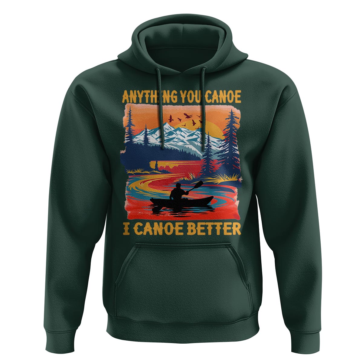 Funny Canoeing Hoodie Anything You Canoe I Canoe Better Retro Mountain River - Wonder Print Shop