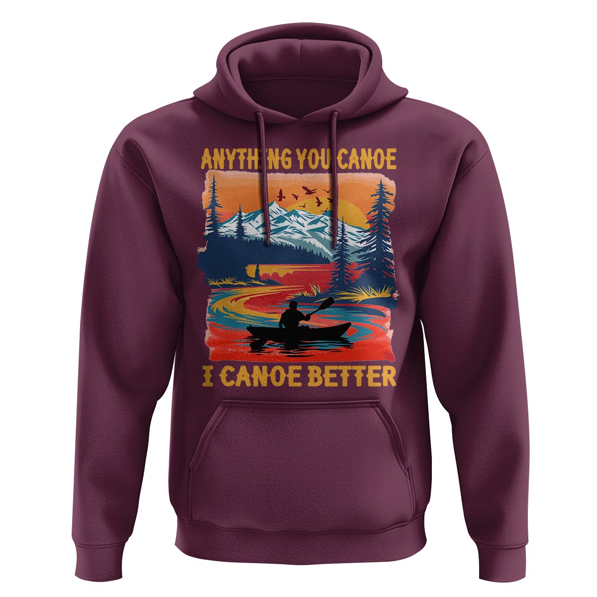 Funny Canoeing Hoodie Anything You Canoe I Canoe Better Retro Mountain River - Wonder Print Shop