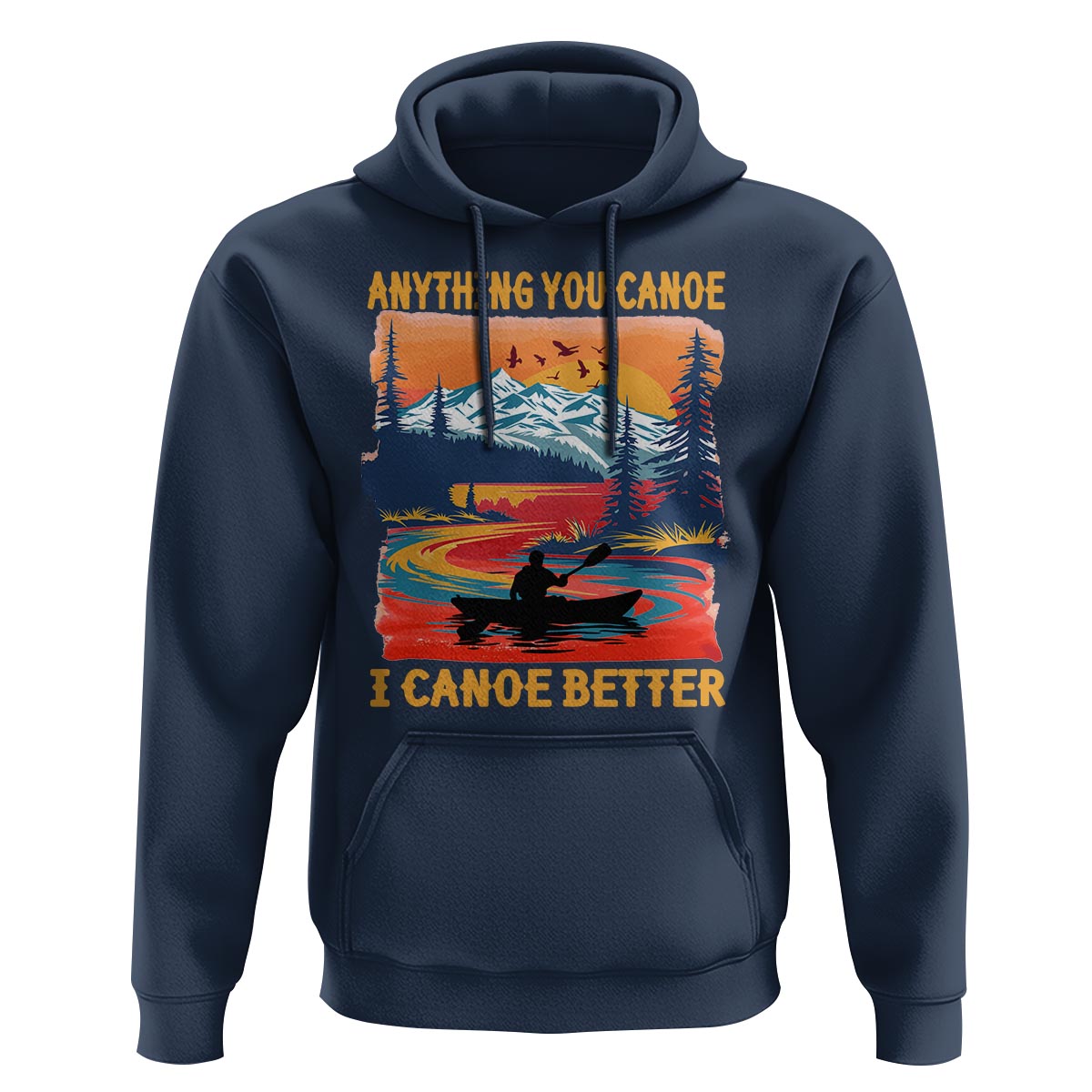 Funny Canoeing Hoodie Anything You Canoe I Canoe Better Retro Mountain River - Wonder Print Shop