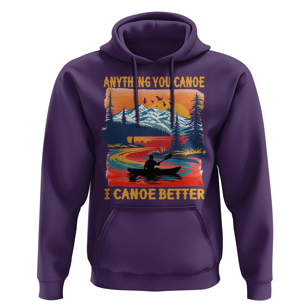Funny Canoeing Hoodie Anything You Canoe I Canoe Better Retro Mountain River - Wonder Print Shop