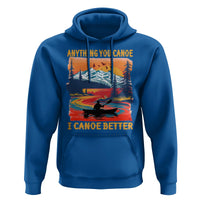 Funny Canoeing Hoodie Anything You Canoe I Canoe Better Retro Mountain River - Wonder Print Shop
