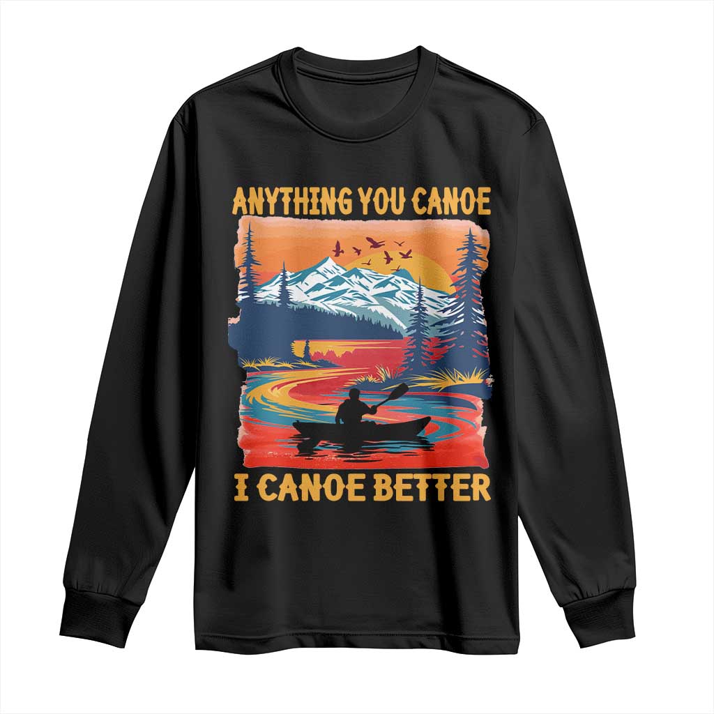 Funny Canoeing Long Sleeve Shirt Anything You Canoe I Canoe Better Retro Mountain River - Wonder Print Shop