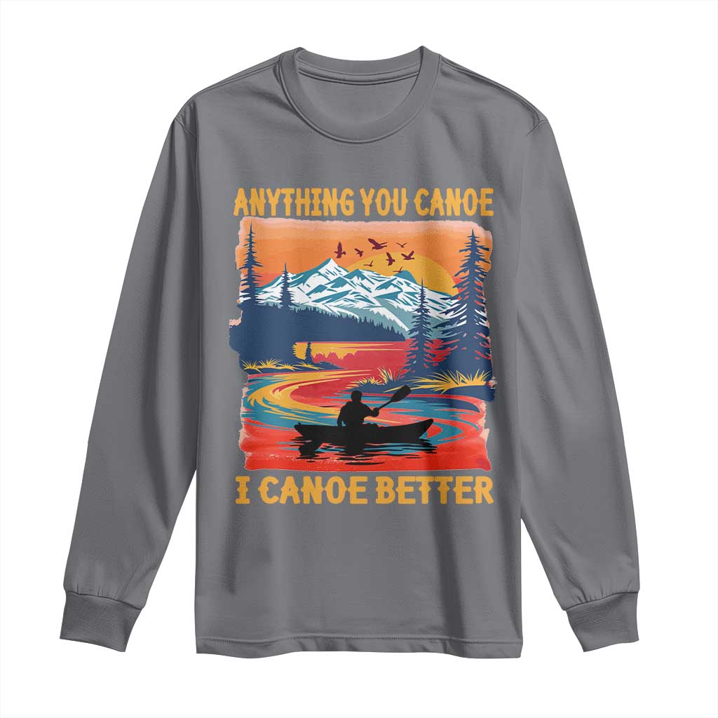 Funny Canoeing Long Sleeve Shirt Anything You Canoe I Canoe Better Retro Mountain River - Wonder Print Shop