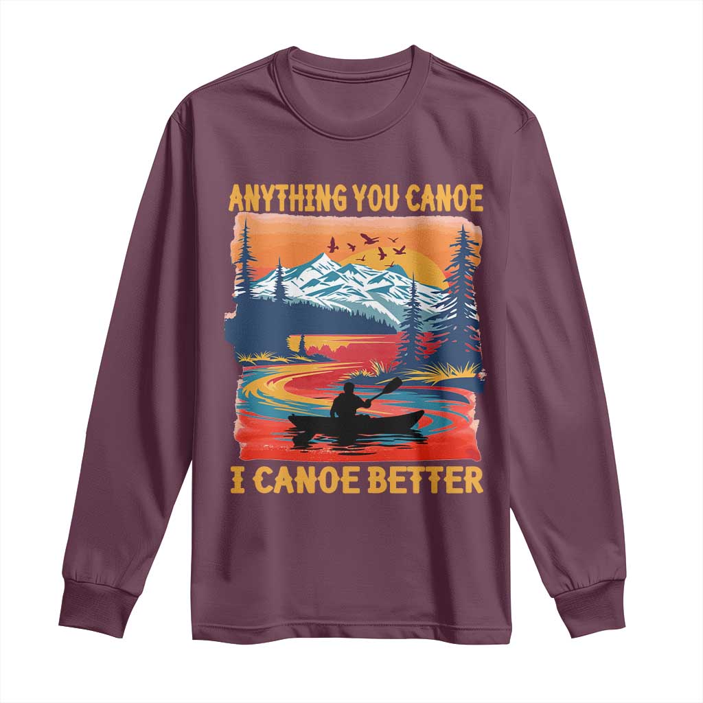 Funny Canoeing Long Sleeve Shirt Anything You Canoe I Canoe Better Retro Mountain River - Wonder Print Shop