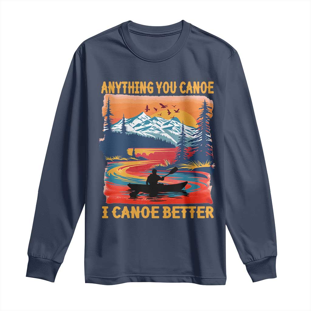 Funny Canoeing Long Sleeve Shirt Anything You Canoe I Canoe Better Retro Mountain River - Wonder Print Shop