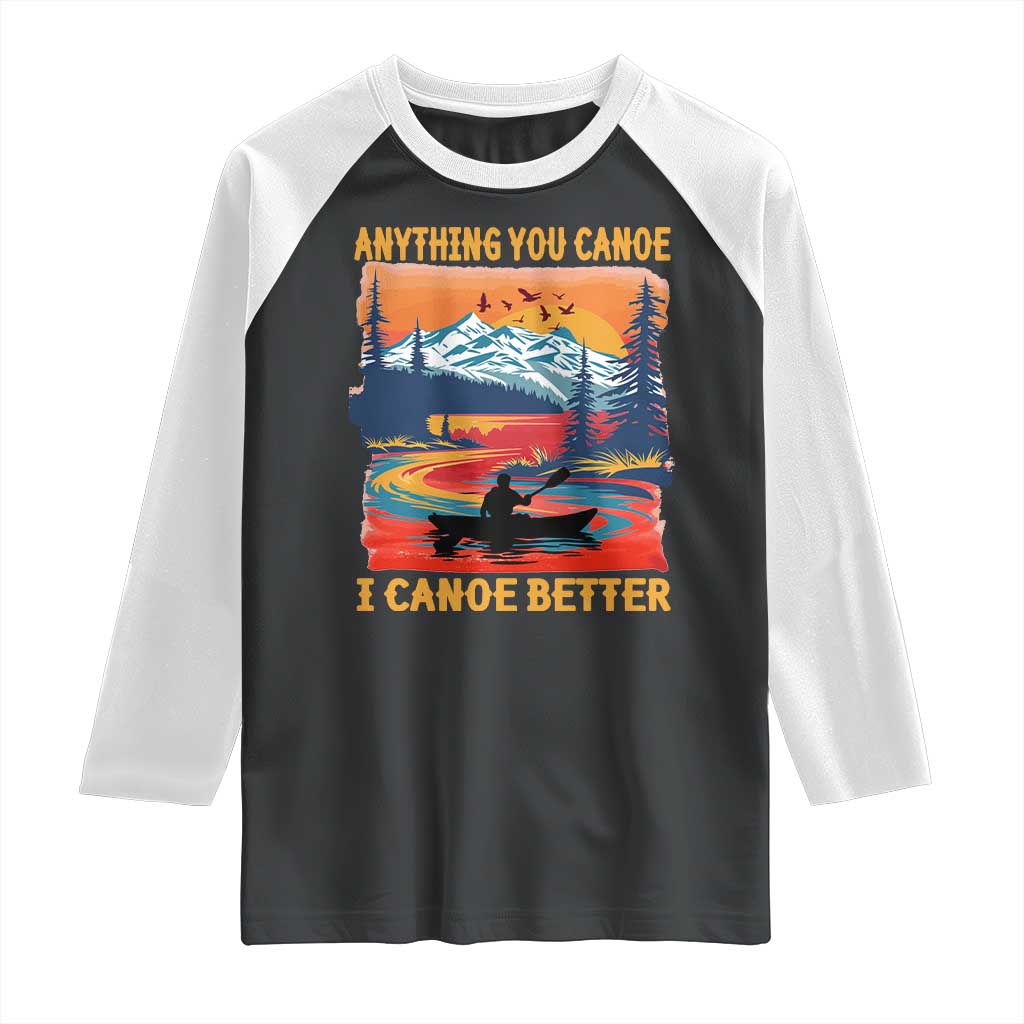 Funny Canoeing Raglan Shirt Anything You Canoe I Canoe Better Retro Mountain River - Wonder Print Shop