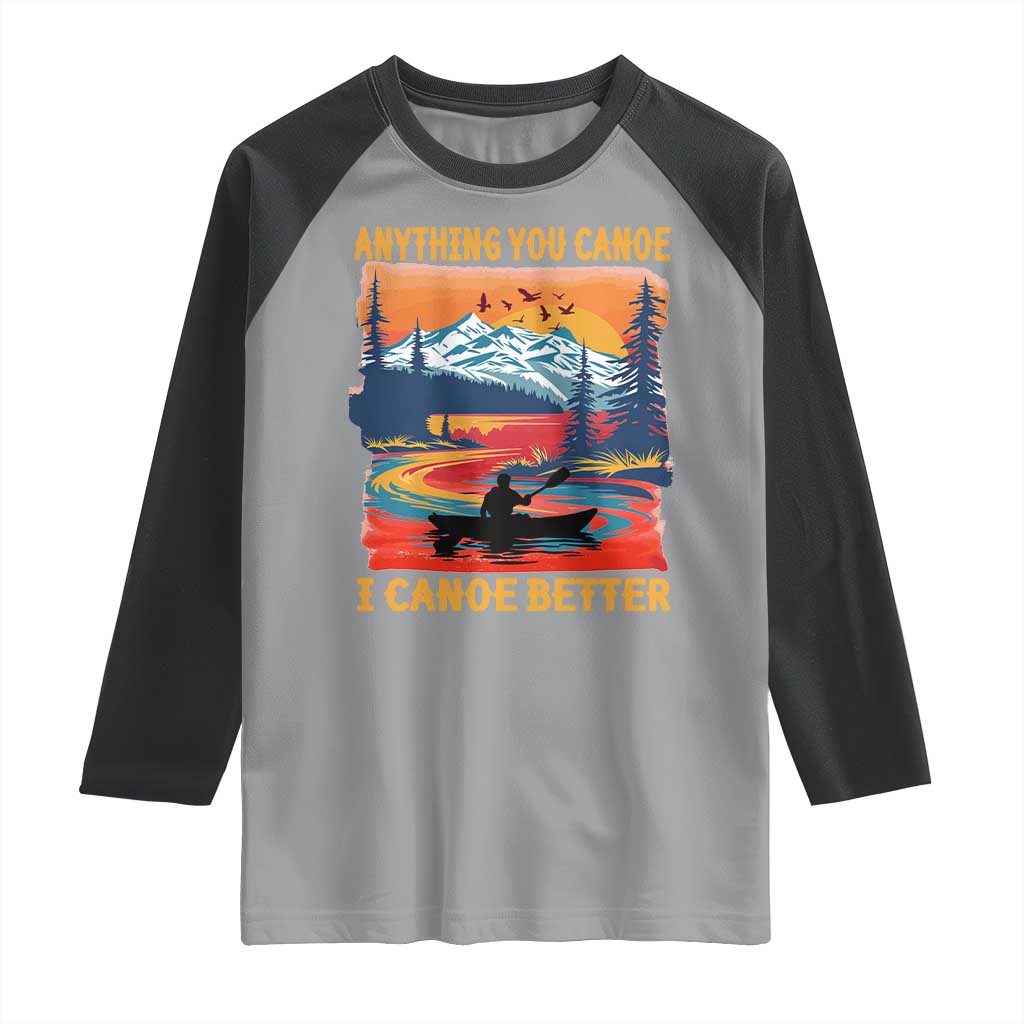 Funny Canoeing Raglan Shirt Anything You Canoe I Canoe Better Retro Mountain River - Wonder Print Shop