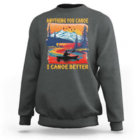 Funny Canoeing Sweatshirt Anything You Canoe I Canoe Better Retro Mountain River - Wonder Print Shop