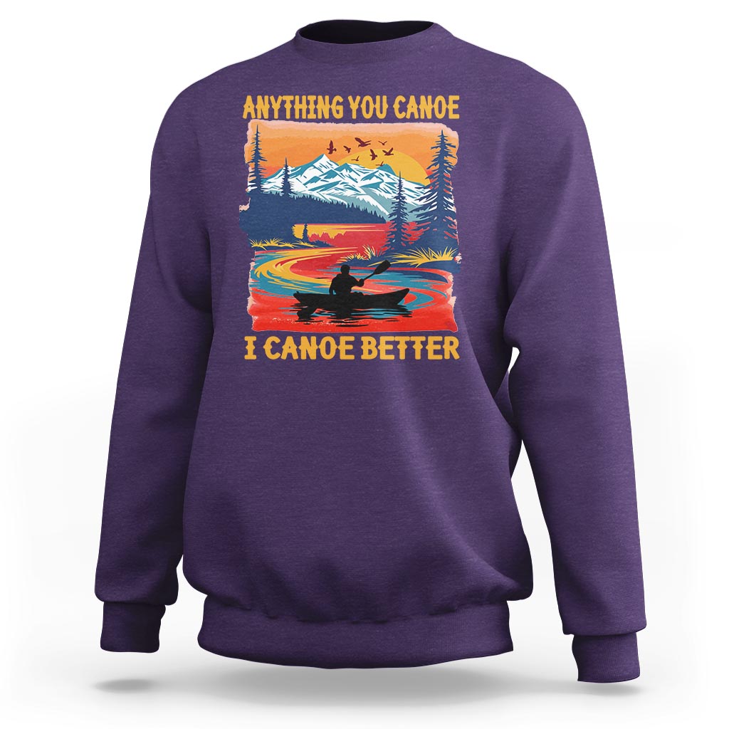 Funny Canoeing Sweatshirt Anything You Canoe I Canoe Better Retro Mountain River - Wonder Print Shop