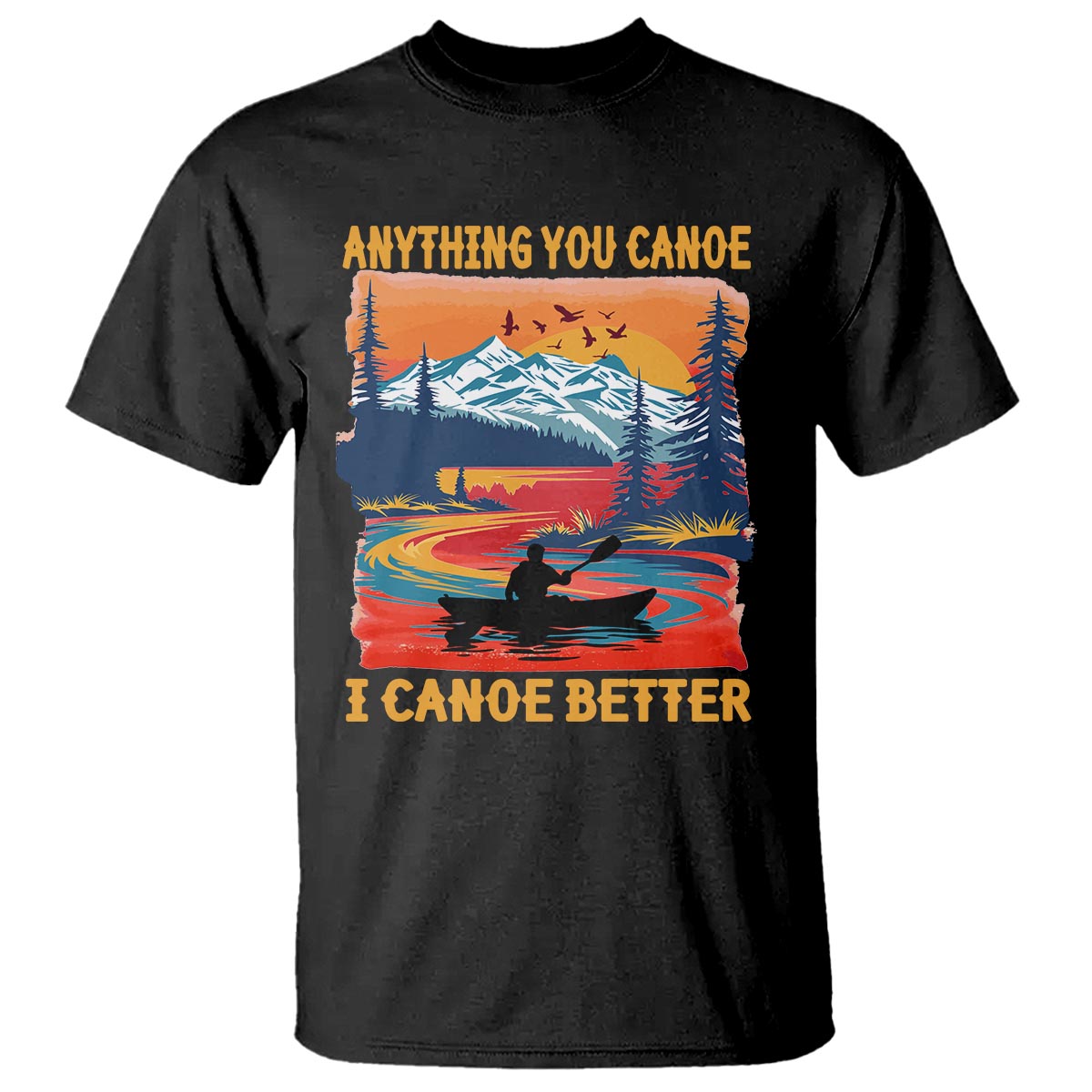 Funny Canoeing T Shirt Anything You Canoe I Canoe Better Retro Mountain River - Wonder Print Shop