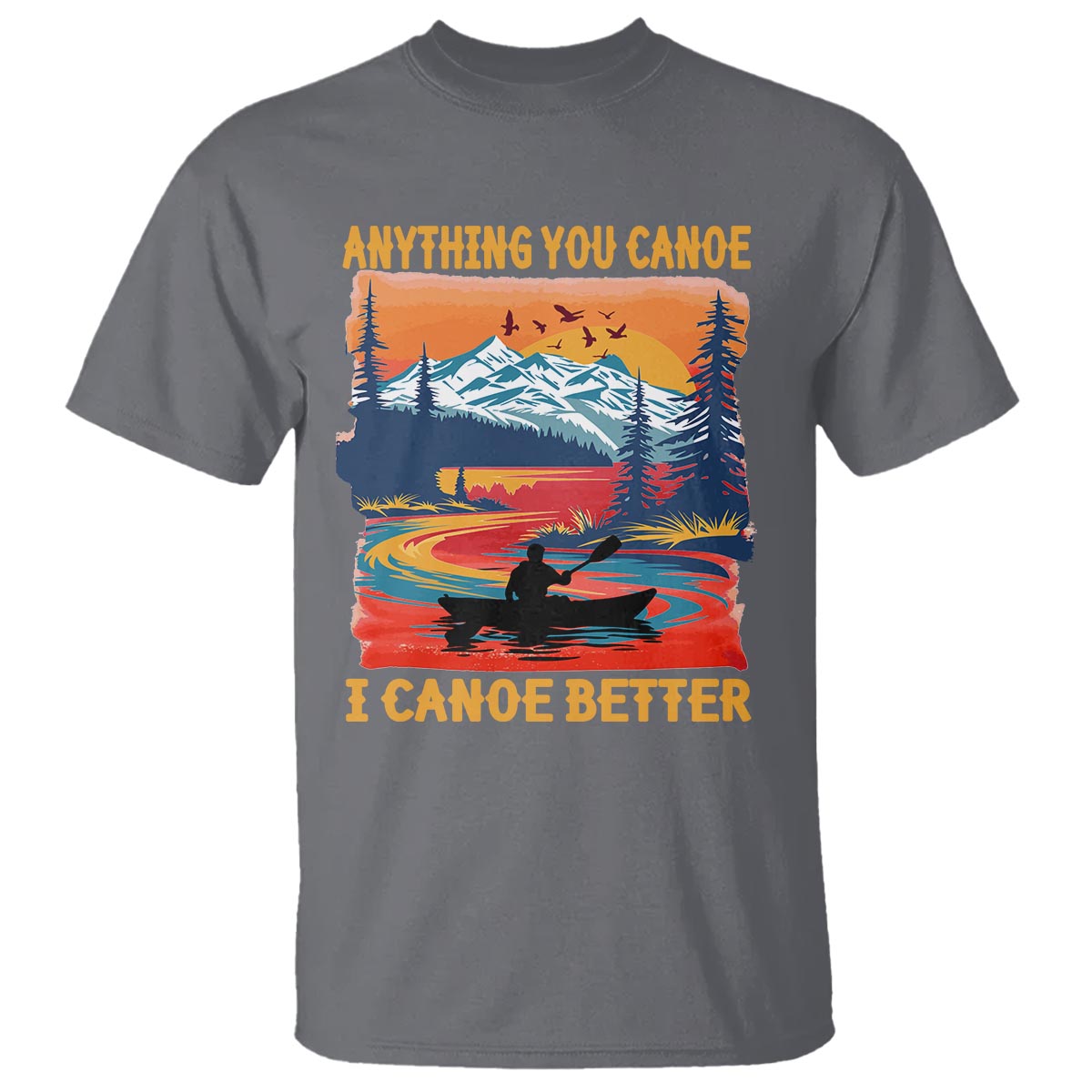 Funny Canoeing T Shirt Anything You Canoe I Canoe Better Retro Mountain River - Wonder Print Shop