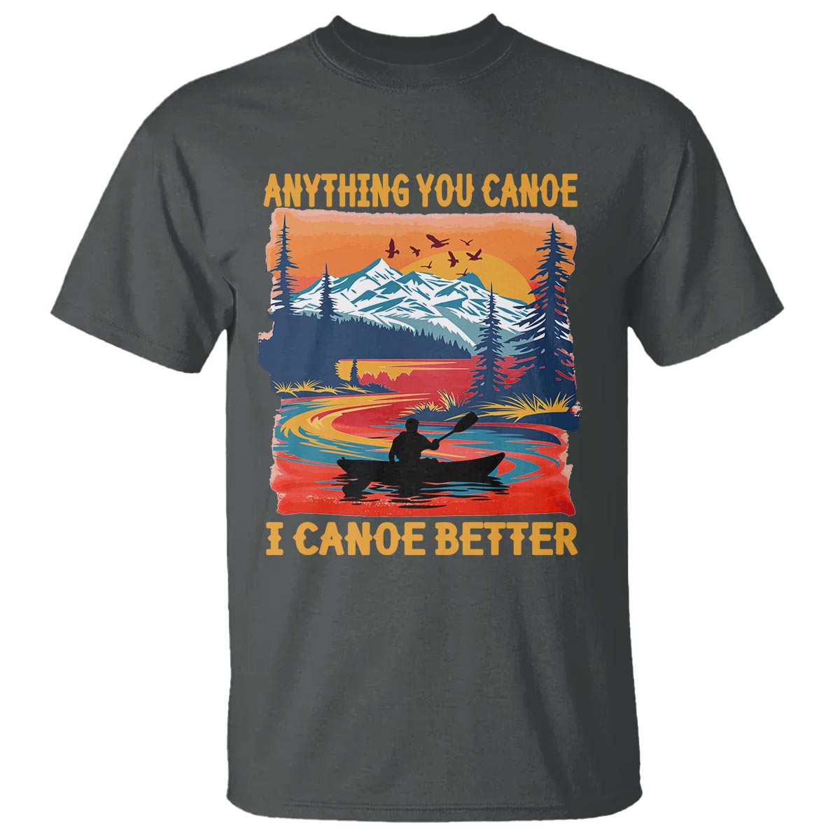 Funny Canoeing T Shirt Anything You Canoe I Canoe Better Retro Mountain River - Wonder Print Shop
