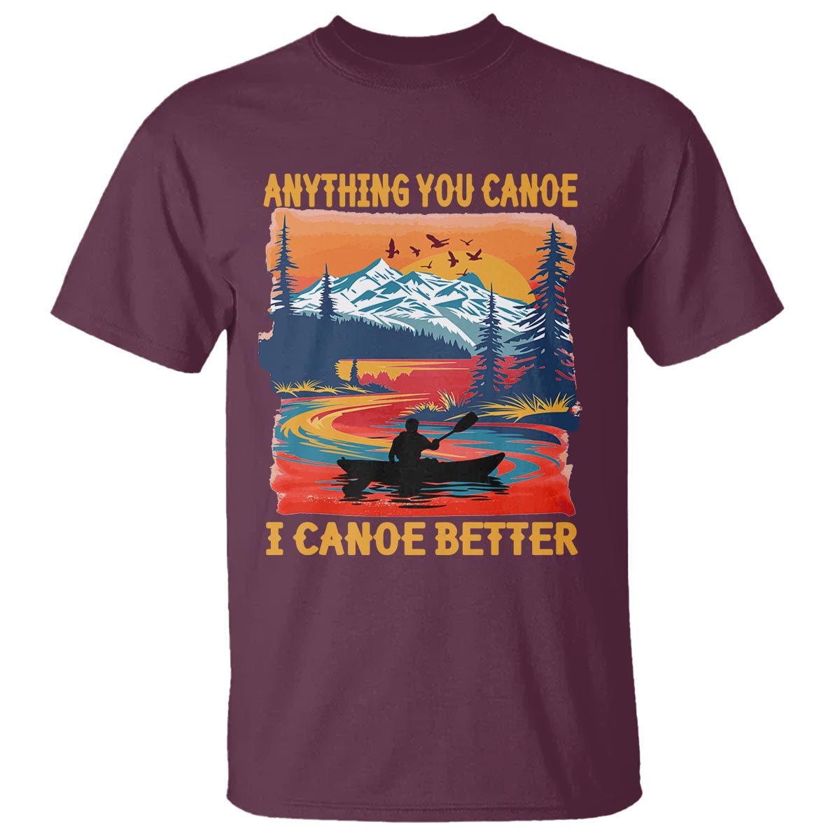 Funny Canoeing T Shirt Anything You Canoe I Canoe Better Retro Mountain River - Wonder Print Shop