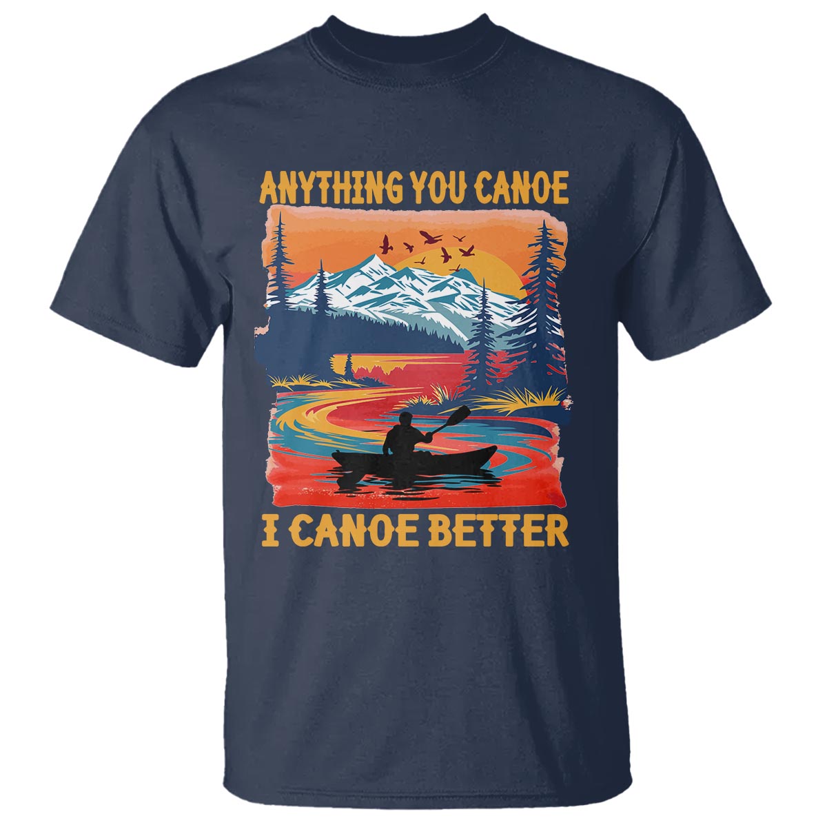 Funny Canoeing T Shirt Anything You Canoe I Canoe Better Retro Mountain River - Wonder Print Shop
