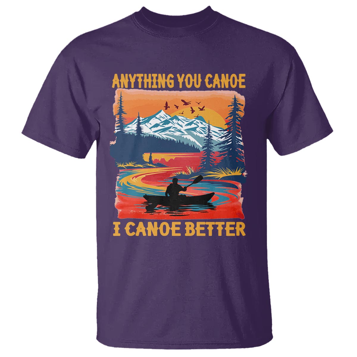 Funny Canoeing T Shirt Anything You Canoe I Canoe Better Retro Mountain River - Wonder Print Shop
