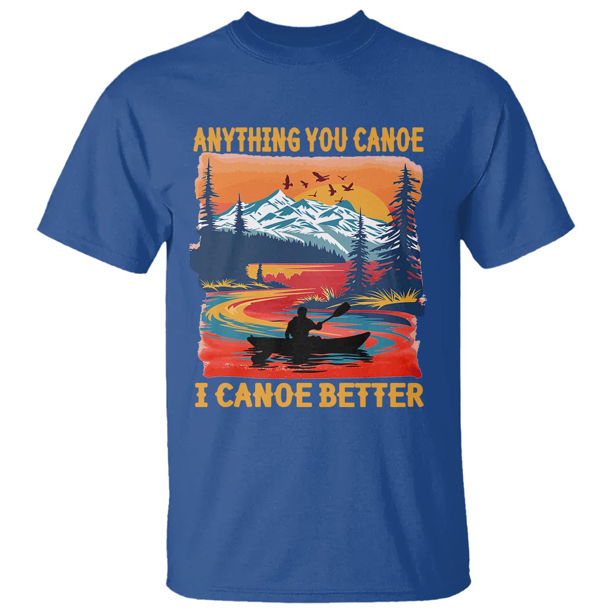 Funny Canoeing T Shirt Anything You Canoe I Canoe Better Retro Mountain River - Wonder Print Shop