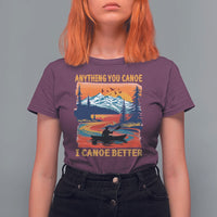 Funny Canoeing T Shirt For Women Anything You Canoe I Canoe Better Retro Mountain River - Wonder Print Shop