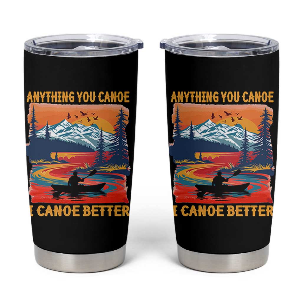 Funny Canoeing Tumbler Cup Anything You Canoe I Canoe Better Retro Mountain River - Wonder Print Shop
