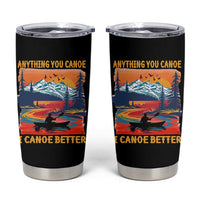 Funny Canoeing Tumbler Cup Anything You Canoe I Canoe Better Retro Mountain River - Wonder Print Shop