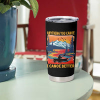 Funny Canoeing Tumbler Cup Anything You Canoe I Canoe Better Retro Mountain River - Wonder Print Shop