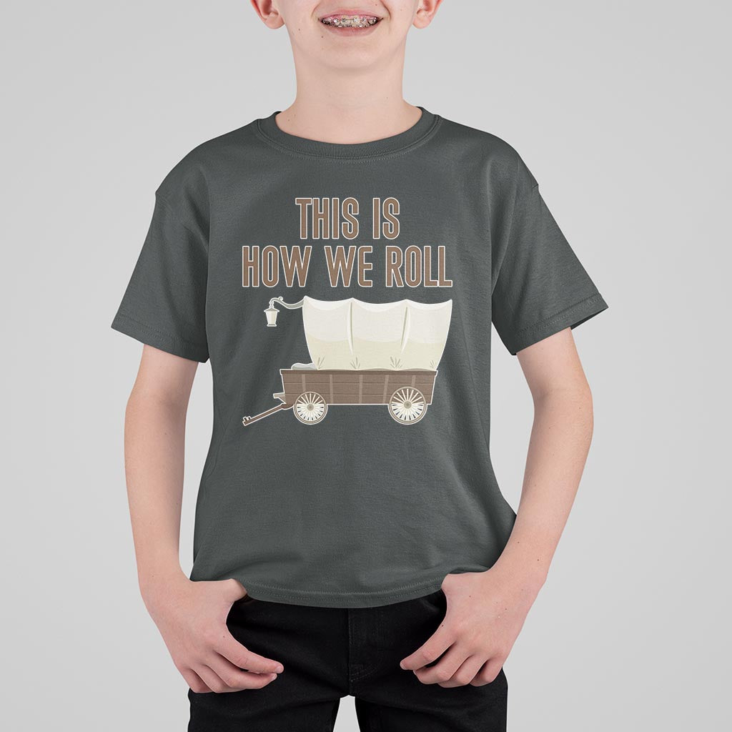 Funny Pioneer Day T Shirt For Kid This Is How We Roll Wagon Patriot Utah - Wonder Print Shop