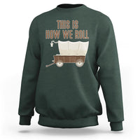 Funny Pioneer Day Sweatshirt This Is How We Roll Wagon Patriot Utah - Wonder Print Shop