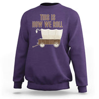 Funny Pioneer Day Sweatshirt This Is How We Roll Wagon Patriot Utah - Wonder Print Shop