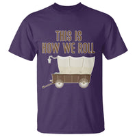 Funny Pioneer Day T Shirt This Is How We Roll Wagon Patriot Utah - Wonder Print Shop