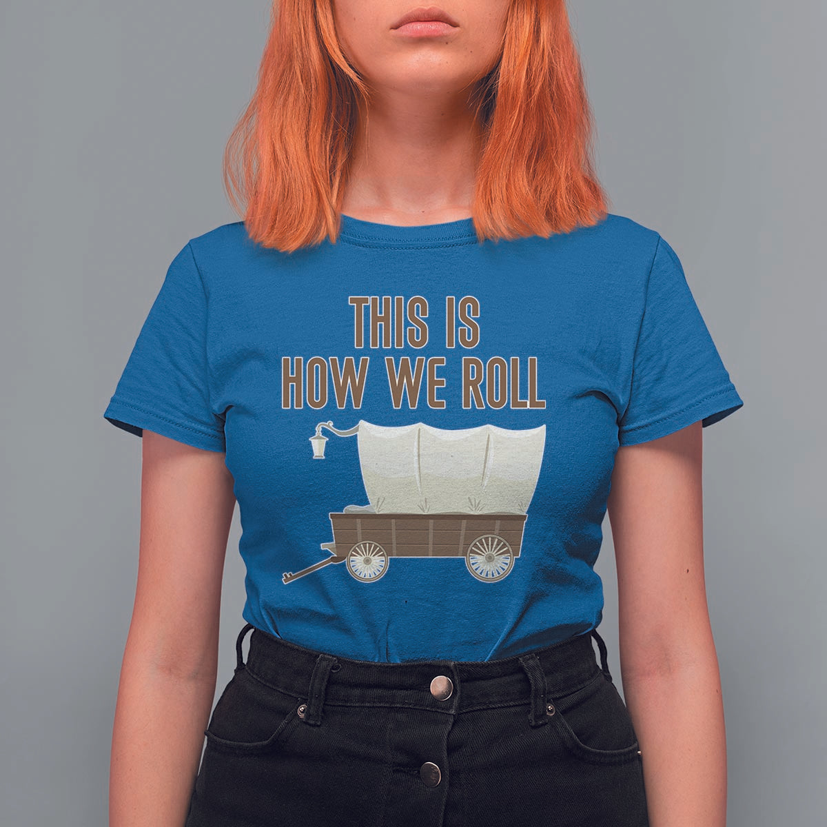 Funny Pioneer Day T Shirt For Women This Is How We Roll Wagon Patriot Utah - Wonder Print Shop