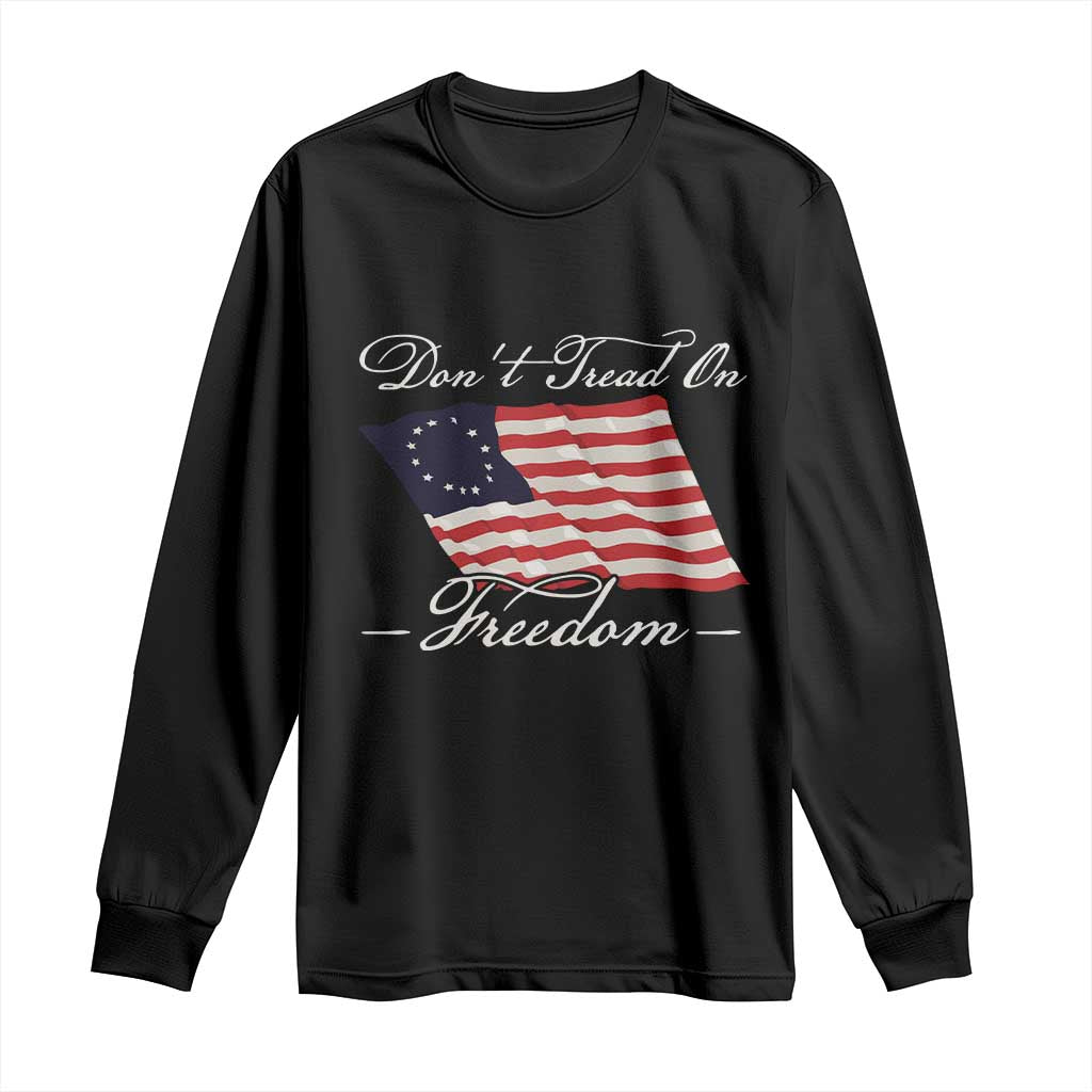 Funny Dont Tread On Freedom Long Sleeve Shirt Patriotic 4th Of July Vintage Betsy Ross Flag - Wonder Print Shop