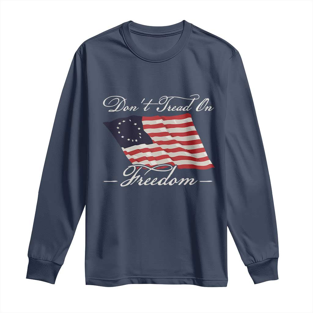 Funny Dont Tread On Freedom Long Sleeve Shirt Patriotic 4th Of July Vintage Betsy Ross Flag - Wonder Print Shop