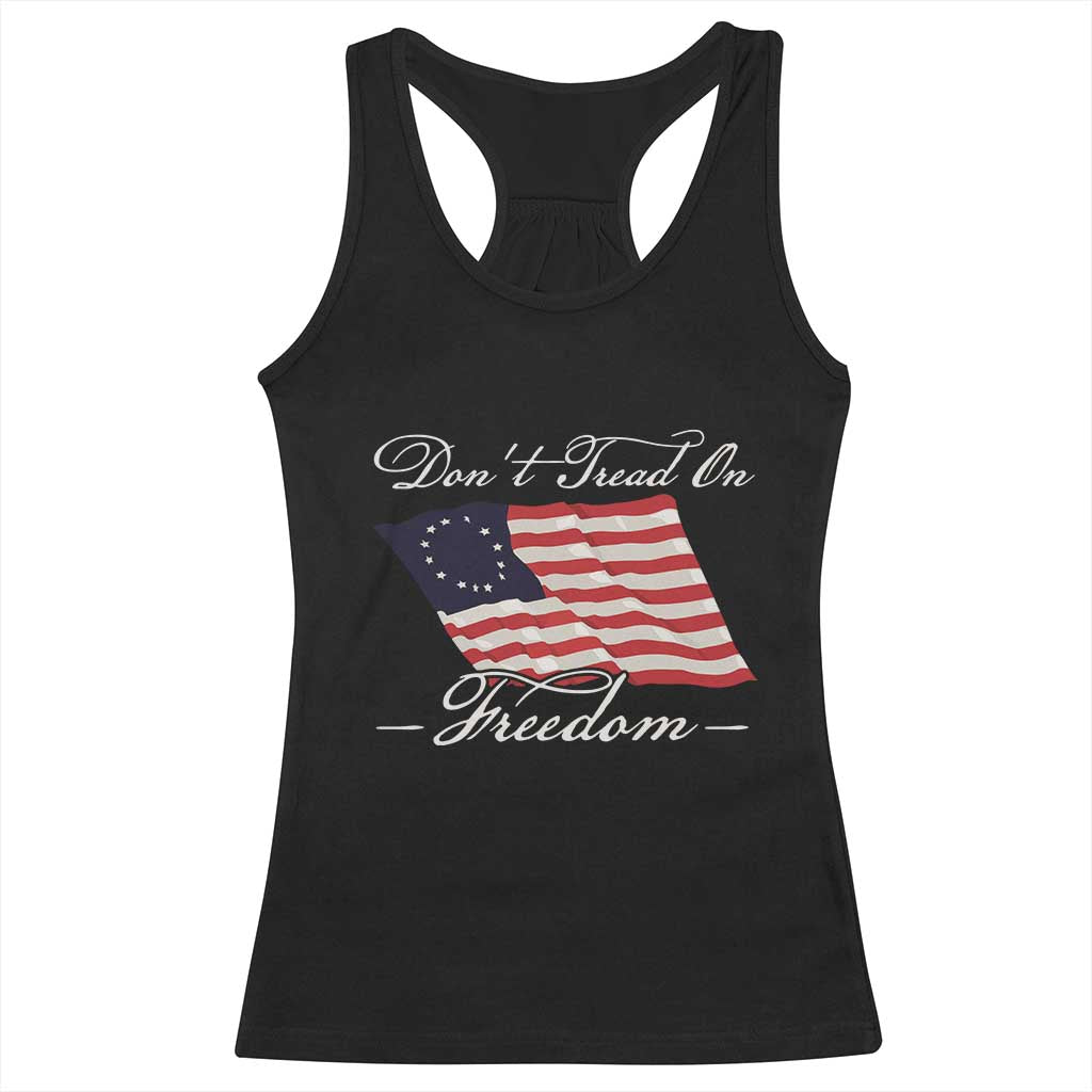 Funny Dont Tread On Freedom Racerback Tank Top Patriotic 4th Of July Vintage Betsy Ross Flag - Wonder Print Shop