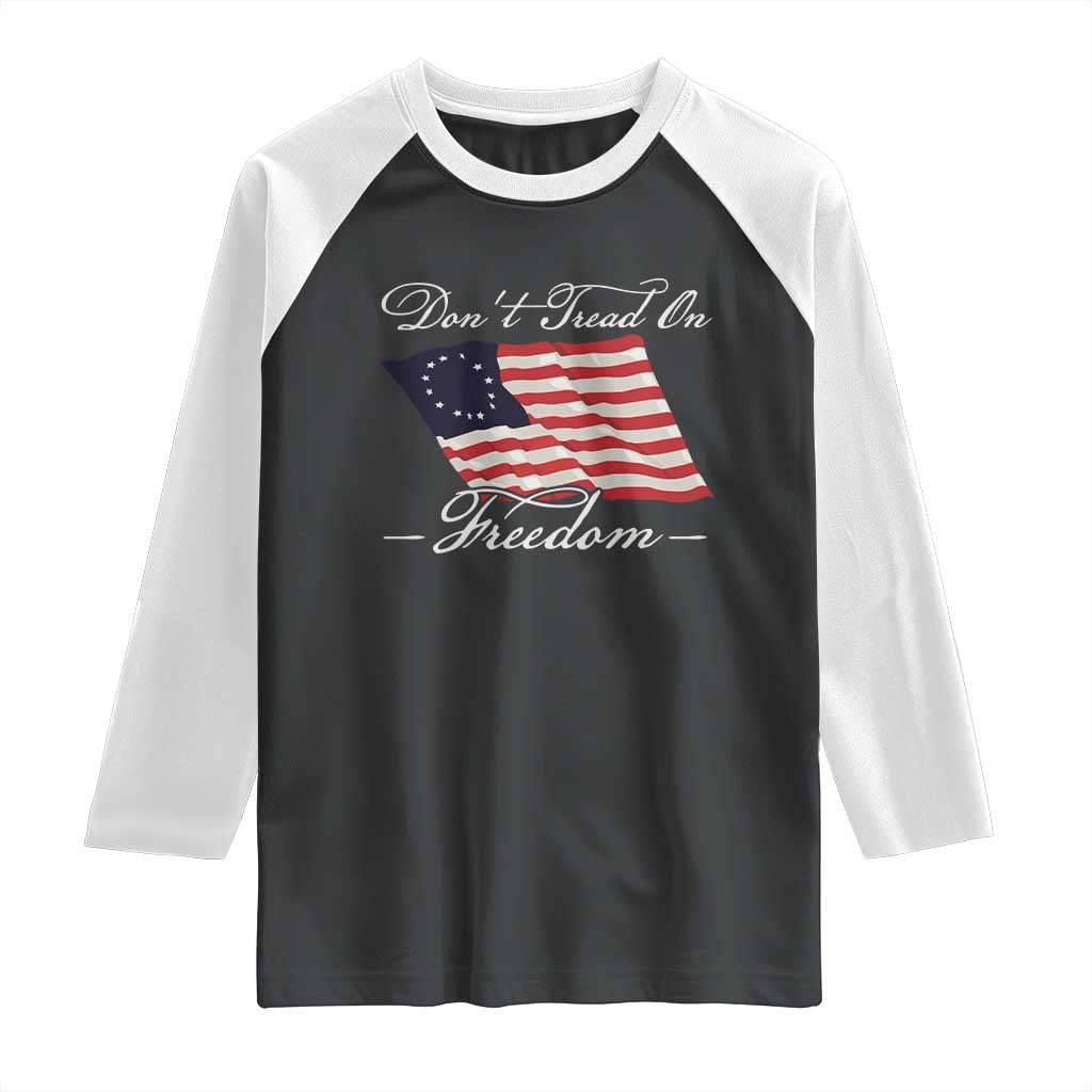 Funny Dont Tread On Freedom Raglan Shirt Patriotic 4th Of July Vintage Betsy Ross Flag - Wonder Print Shop