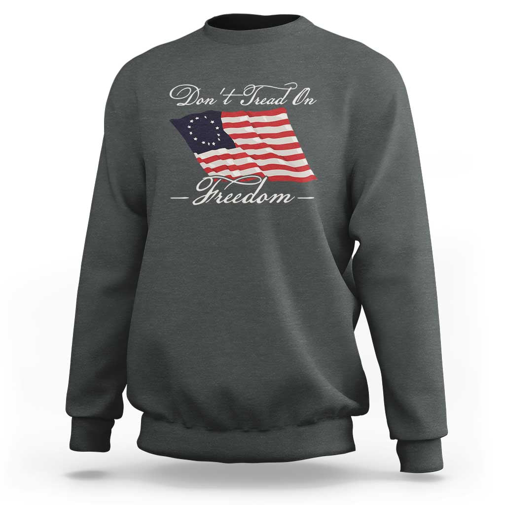 Funny Dont Tread On Freedom Sweatshirt Patriotic 4th Of July Vintage Betsy Ross Flag - Wonder Print Shop