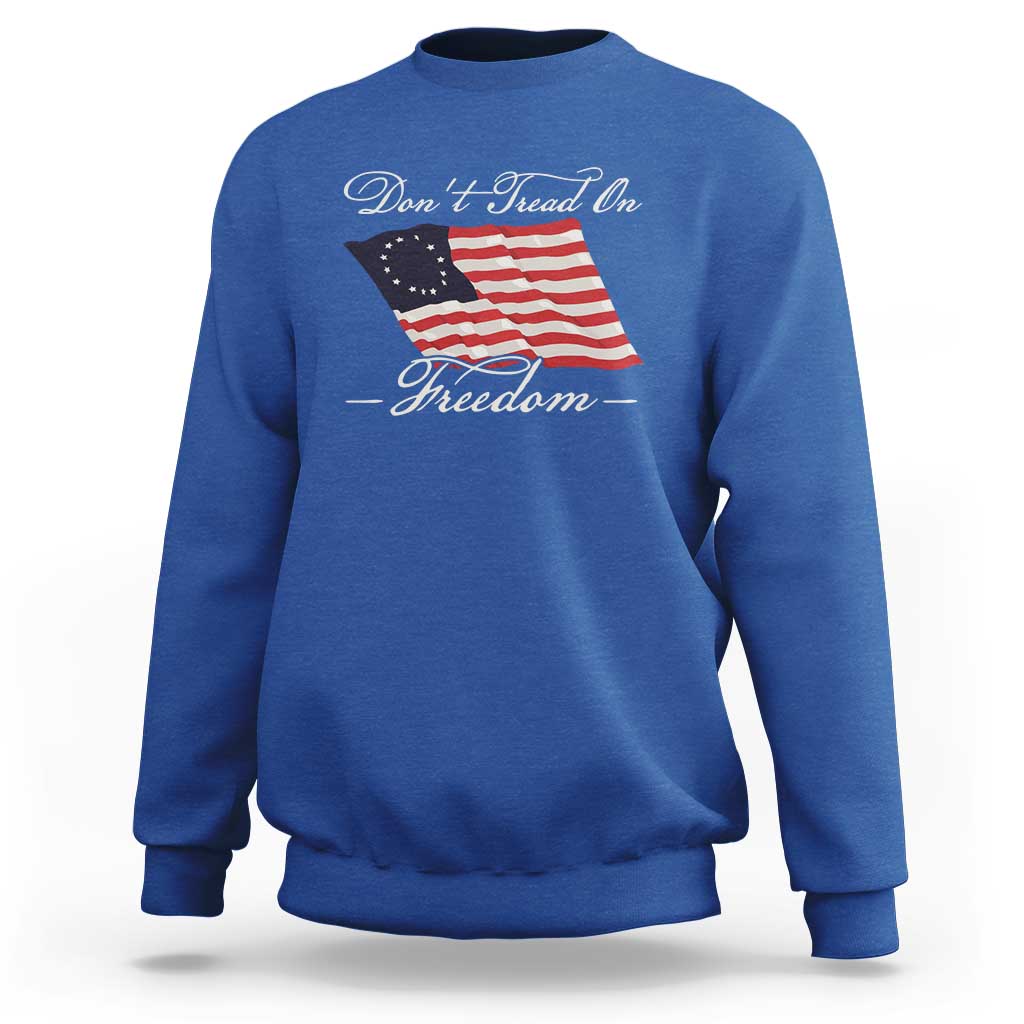 Funny Dont Tread On Freedom Sweatshirt Patriotic 4th Of July Vintage Betsy Ross Flag - Wonder Print Shop