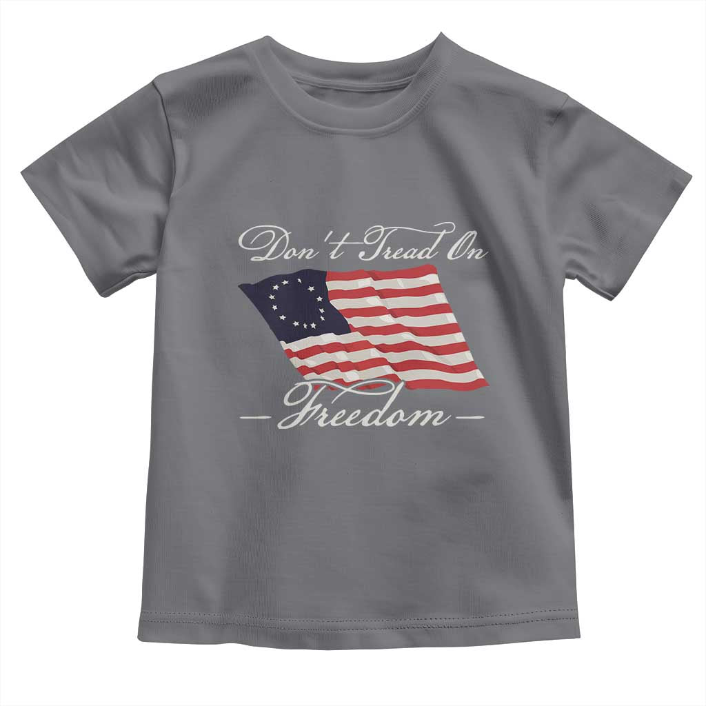Funny Dont Tread On Freedom Toddler T Shirt Patriotic 4th Of July Vintage Betsy Ross Flag - Wonder Print Shop